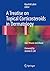 A Treatise on Topical Corticosteroids in Dermatology: Use, Misuse and Abuse