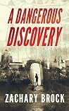 A Dangerous Discovery by Zachary Brock