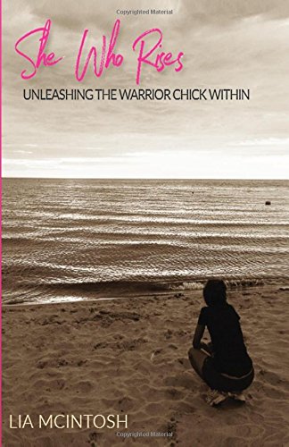 She Who Rises: Unleashing the Warrior Chick Within (Paperback)