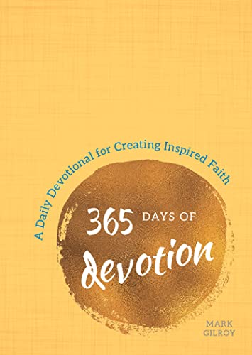 365 Days of Devotion: A Daily Devotional for Creating Inspired Faith (Paperback)