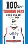 100 Things Thunder Fans Should Know & Do Before They Die (100 Things...Fans Should Know)