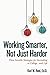 Working Smarter, Not Just Harder: Three Sensible Strategies for Succeeding in College...and Life