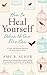 How to Heal Yourself When No One Else Can: A Total Self-Healing Approach for Mind, Body, and Spirit