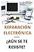 Reparación electrónica ¿Aún se te resiste? - El libro: El libro para todos aquellos técnicos de mantenimiento que quieran aprender a reparar electrónica (Spanish Edition)