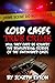 Cold Cases True Crime: Will They Ever Be Solved? the Bewildering Stories of the Unfinished Cases (Missing Persons, Serial Killers, Bizarre True Stories
