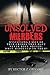 Unsolved Murders: Mystifying Cases of True Crimes That Have Never Been Solved: What Happened to Them?