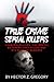 True Crime Serial Killers: Cannibal Killers: The Brutal Butchers That Killed and Ate with No Remorse
