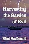 Harvesting the Garden of Evil