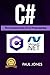 C#: The Fundamentals Of C# Programming: A Complete Beginners Guide To C# Mastery