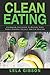 Clean Eating: Cookbook And Guide to Restore Your Body’s Natural Balance and Eat Healthy