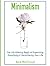 Minimalism: The Life Altering Magic of Organizing, Simplifying & Decluttering Your Life (Minimalism Strategies Guide for Simplifying Your)