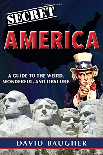 Secret America: A Guide to the Weird, Wonderful and Obscure (Paperback)