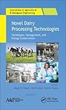 Novel Dairy Processing Technologies: Techniques, Management, and Energy Conservation (Innovations in Agricultural & Biological Engineering)