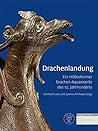 Drachenlandung: Ein Hildesheimer Drachen-Aquamanile Des 12. Jahrhunderts (Objekte Und Eliten in Hildesheim 1130 Bis 1250) (German Edition)