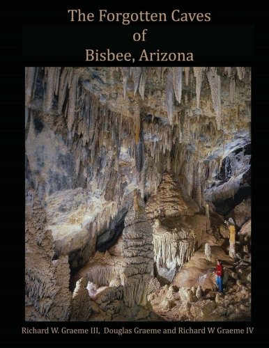 Forgotten Caves of Bisbee, Arizona: A Review of the History and Genesis of These Unique Features (Paperback)