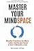 Master Your Mindspace: Mind...