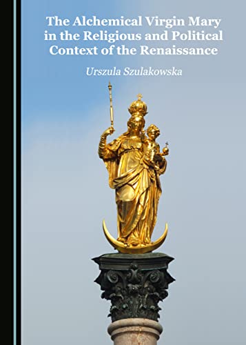 The Alchemical Virgin Mary in the Religious and Political Context of the Renaissance (Hardcover)