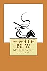 Friend Of Bill W.: My Recovery Journal