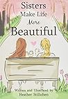 Sisters Make Life More Beautiful by Heather Stillufsen, A Sweet Gift Book for Older or Younger Sister for a Birthday, Christmas, or Just to Say "I Love You" from Blue Mountain Arts