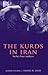 The Kurds in Iran: The Past, Present and Future
