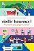 Vieillir heureux !: 99 conseils pour préparer l'avenir