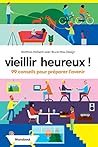 Vieillir heureux !: 99 conseils pour préparer l'avenir