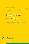 L'Observation scientifique: Aspects philosophiques et pratiques (Histoire Et Philosophie Des Sciences) (French Edition)
