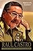 Raul Castro, un hombre en revolución (Spanish Edition)