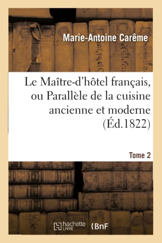 Le Maître-d'Hôtel Français, Ou Parallèle de la Cuisine Ancienne Et Moderne. Tome 2 (Sciences Sociales) (French Edition)