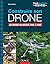 Construire son drone - Le guide illustré pas à pas: Le guide illustré pas à pas