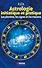 Astrologie initiatique et pratique: Les planètes, les signes et les maisons