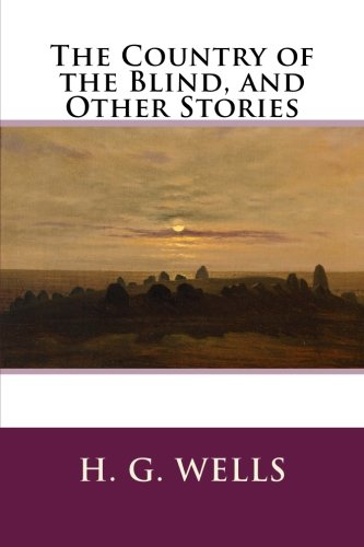 The Country of the Blind, and Other Stories