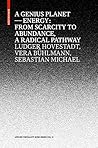 Genius Planet: Energy: From Scarcity to Abundance, a Radical Pathway for Creative Professionals and Environmental Active Amateurs (Applied Virtuality Book)