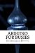 Arduino for Busies by Stephanie Butts