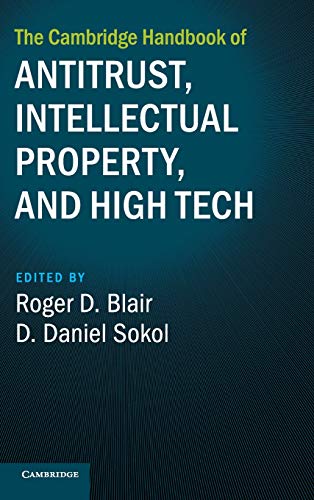 The Cambridge Handbook of Antitrust, Intellectual Property, and High Tech (Cambridge Law Handbooks)
