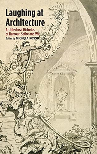 Laughing at Architecture: Architectural Histories of Humour, Satire and Wit (Hardcover)