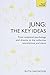 Jung - The Key Ideas: Teach Yourself: An introduction to Carl Jung’s pioneering work on analytical psychology, dreams, and the collective unconscious