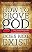 How to Prove God Does Not E...
