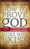 How to Prove God Does Not Exist: The Complete Guide to Validating Atheism