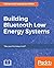 Building Bluetooth Low Energy Systems by Muhammad Usama Bin Aftab
