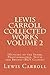 Lewis Carroll Collected Works Volume 2: (Hunting of the Snark, Phantasmagoria, Sylvie and Bruno) (RGV Classic)