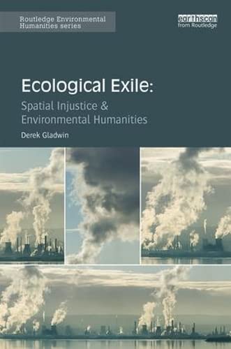 Ecological Exile: Spatial Injustice and Environmental Humanities (Routledge Environmental Humanities)