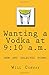 Wanting a Vodka at 9 by Will Conway