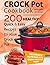 Crock Pot Cookbook - 200 Healthy, Quick and Easy Recipes for Your Crock Pot