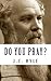 J.C. Ryle: Do You Pray? {Revival Press Edition}