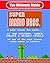 NES Classic: The Ultimate Guide to Super Mario Bros.: A look inside the pipes?. At The History, Super Cheats & Secret Levels of one of the most iconic videos games in history. B/W version