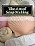 The Art of Soap Making