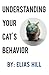Understanding Your Cat's Behavior by Elias Hill