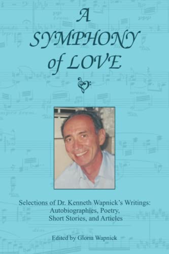 A Symphony of Love: Selections of Dr. Kenneth Wapnick's Writings: Autobiographies, Poetry, Short Stories, and Articles (Paperback)