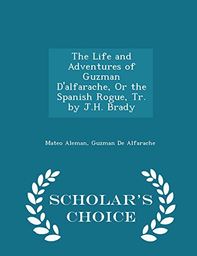 The Life and Adventures of Guzman D'Alfarache, or the Spanish Rogue, Tr. by J.H. Brady